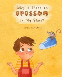 Book Cover for Why Is There an Opossum in My Shoe? by Rachel Wildermuth