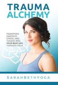 Book Cover for Trauma Alchemy by Sarah Beth Yoga