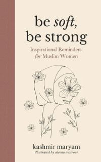 Book Cover for Be Soft, Be Strong by Kashmir Maryam