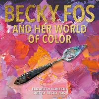 Book Cover for Becky Fos and Her World of Color by Elizabeth Konecni