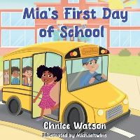 Book Cover for Mia's First Day of School by Chnice Watson