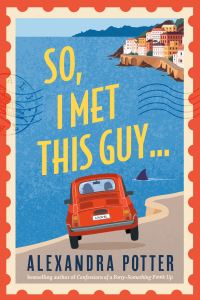 Book Cover for So, I Met This Guy by Alexandra Potter
