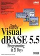 Image for Teach yourself Visual dBASE 5.5 programming in 21 days