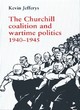 Image for The Churchill coalition and wartime politics, 1940-1945
