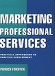 Image for Marketing professional services  : practical approaches to practice development