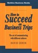 Image for How to succeed on business trips  : the art of communicating with different cultures
