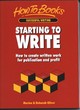 Image for Starting to write  : how to create written work for publication and profit
