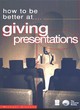 Image for HOW TO BE BETTER AT GIVING PRESENTATIONS