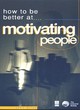 Image for HOW TO BE BETTER AT MOTIVATING PEOPLE