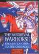 Image for The medieval warhorse  : from Byzantium to the Crusades