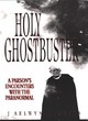 Image for Holy ghostbuster  : a parson&#39;s encounters with the paranormal