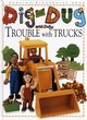 Image for Dig &amp; Dug Picture Book: 1 Trouble With Trucks