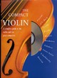 Image for The compact violin  : a complete guide to the violin and ten great composers