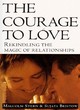 Image for The courage to love  : rekindling the magic of relationships