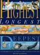 Image for Highest, longest, deepest  : an exploration of the world&#39;s most fantastic features