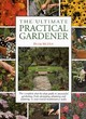 Image for The ultimate practical gardener  : the complete step-by-step guide to successful gardening, from designing, planning and planting, to year-round maintenance tasks