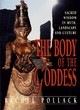 Image for The body of the goddess  : sacred wisdom in myth, landscape and culture