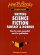 Image for Writing science fiction, fantasy &amp; horror  : how to create successful work for publication
