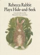 Image for Rebecca Rabbit plays hide-and-seek  : a story