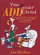 Image for You &amp; your ADD child  : practical strategies for coping with everyday problems