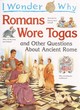 Image for I Wonder Why Romans Wore Togas and Other Questions About Ancient Rome