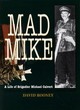 Image for Mad Mike: a Biography of Brigadier Michael Calvert Dso