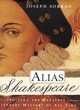 Image for Alias Shakespeare  : solving the greatest literary mystery of all time