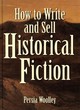 Image for How to Write and Sell Historical Fiction
