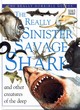 Image for The really sinister savage shark and other creatures of the deep
