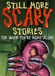 Image for Still More Scary Stories for When You&#39;re Home Alone