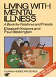 Image for Living with mental illness  : a book for relatives and friends