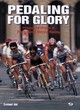 Image for Pedaling for glory  : victory and drama in professional bicycle racing
