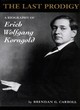 Image for The last prodigy  : a biography of Erich Wolfgang Korngold