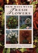 Image for New ways with fresh flowers  : fifty inspirational projects for contemporary floral designers