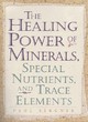 Image for Healing Power of Minerals, Special Nutrients and Trace Elements