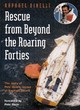 Image for Rescue from beyond the roaring forties  : the story of Pete Goss&#39;s rescue of Raphael Dinelli