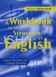 Image for A workbook in the structure of English  : linguistic principles and language acquisition