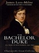 Image for The bachelor duke  : a life of William Spencer Cavendish, 6th Duke of Devonshire, 1790-1858