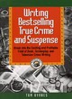 Image for Writing bestselling true crime and suspense  : break into the exciting and profitable field of book, screenplay, and television crime writing