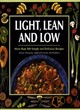 Image for Light, lean and low  : more than 200 simple and delicious recipes