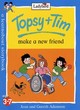 Image for Topsy + Tim make a new friend