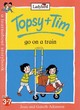 Image for Topsy + Tim go on a train