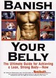 Image for Banish your belly  : the ultimate guide for achieving a lean, strong body - now