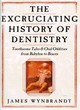 Image for The Excruciating History of Dentistry