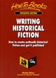 Image for Writing historical fiction  : how to create authentic historical fiction and get it published