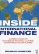 Image for Inside international finance  : a citizen&#39;s guide to the world&#39;s financial markets, institutions and key players