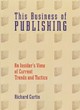 Image for This business of publishing  : an insider&#39;s view of current trends and tactics