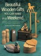 Image for Beautiful wooden gifts you can make in a weekend  : craft 20 heirloom projects and master new techniques - from marquetry to turning and more