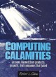 Image for Computing calamities  : lessons learned from products, projects, and companies that failed