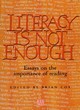 Image for Literacy is not enough  : essays on the importance of reading
